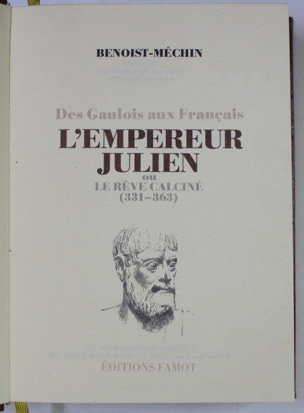 L 'EMPEREUR JULIEN OU LE REVE CALCINE ( 331 - 363 ) , DES GAULOIS AUX FRANCAIS par BENOIST - MECHIN , TOME SECONDE 1982