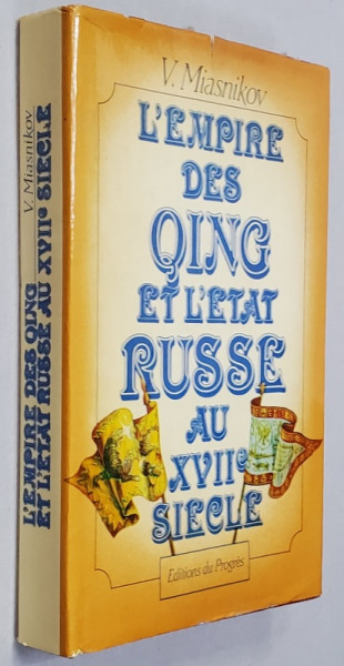 L 'EMPIRE DES QING ET L 'ETAT RUSSE AU XVII e SIECLE par V. MIASNIKOV , 1985