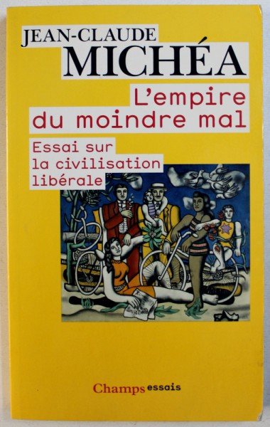 L ' EMPIRE DU MOINDRE MAL - ESSAI SUR LA CIVILISATION LIBERALE par JEAN - CLAUDE MICHEA , 2007