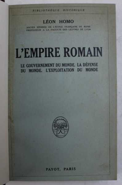 L ' EMPIRE ROMAIN  - LE GOUVERNEMENT DU MONDE . LA DEFENDE DU MONDE . L ' EXPLOITATION DU MONDE par LEON HOMO , 1925