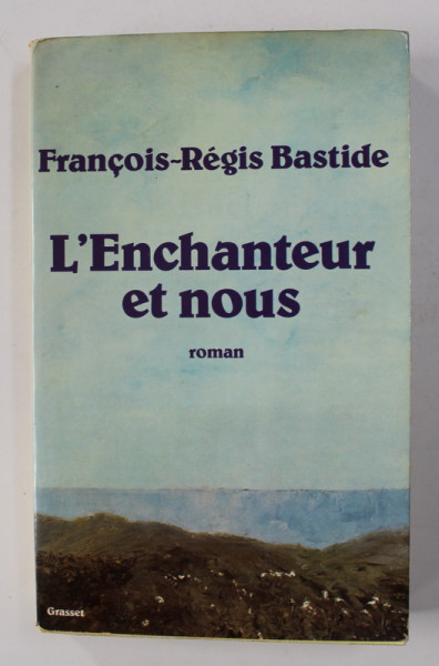 L 'ENCHANTEUR ET NOUS - roman par FRANCOIS - REGIS BASTIDE , 1981