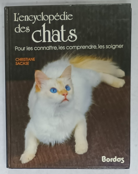 L 'ENCYCLOPEDIE DES CHATS , POUR LES CONNAITRE , LES COMPRENDDRE , LES SOIGNER par CHRISTIANE SACASE , 1989