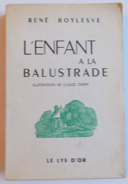 L' ENFANT A LA BALUSTRADE par RENE BOYLESVE . illustrations de CLAUDE CHOPY , 1947
