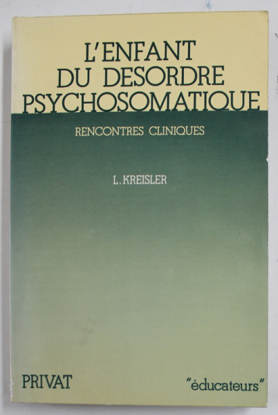 L 'ENFANT DU DESORDRE PSYCHOSOMATIQUE - RENCONTRES CLINIQUES par L. KREISLER ,1981