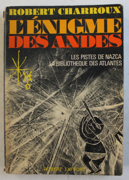 L ' ENIGME DES ANDES - LES PISTES DE NAZCA . LA BIBLIOTHEQUE DES ATLANTES par ROBERT CHARROUX , 1974