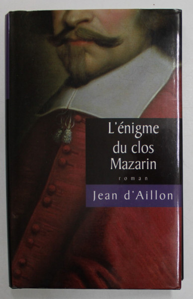 L 'ENIGME DU CLOS MAZARIN , roman par JEAN D 'AILLON , 2007
