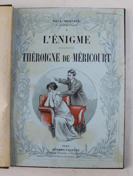 L 'ENIGME / THEROIGNE DE MERICOURT par PAUL HERVIEU , THEATRE , illustrations d 'apres les dessins de MM. ARNOULD MOREAUX et LEONCE BURRET , 1912