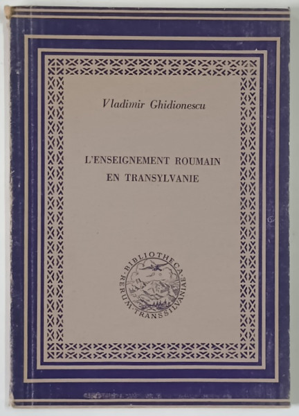 L ' ENSEIGNEMENT ROUMAIN EN TRANSYLVANIE par VLADIMIR GHIDIONESCU , 1945