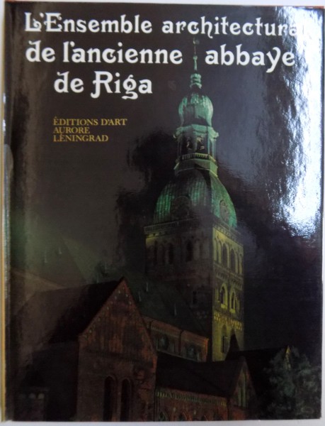 L ' ENSEMBLE ARCHITECTURAL DE L ' ANCIENNE ABBAYE DE RIGA par  KARINA VITOLA...LIDIA RENDELE , 1980