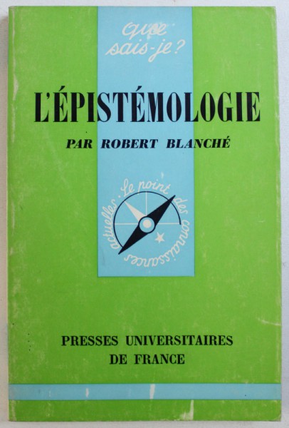 L ' EPISTEMOLOGIE par ROBERT BLANCHE , 1972