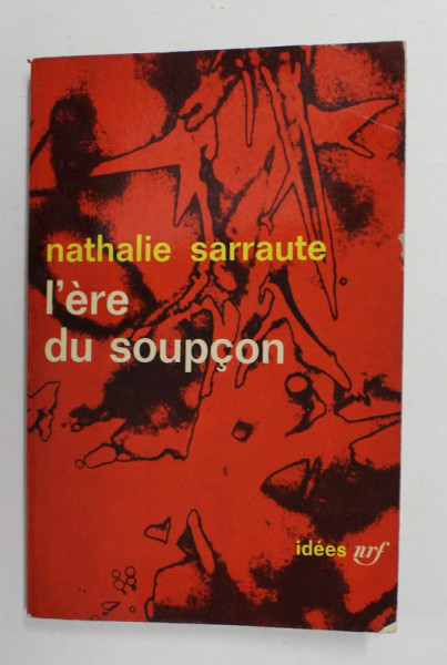 L 'ERE DU SOUPCON par NATHALIE SARRAUTE , ESSAIS SUR LE ROMAN , 1956