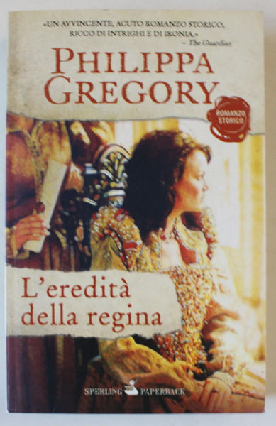 L 'EREDITA DELLA REGINA di PHILIPPA GREGORY , TEXT IN LIMBA ITALIANA , 2008