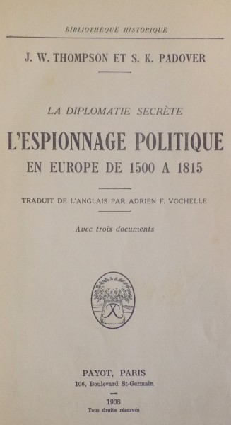 L ' ESPIONNAGE POLITIQUE EN EUROPE DE 1500 A 1815 par J.W. THOMPSON ET S.K PADOVER , 1938