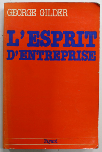 L 'ESPRIT D 'ENTREPRISE par GEORGE GILDER , 1985