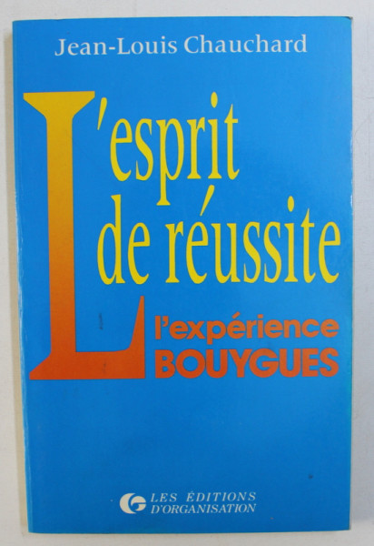 L ' ESPRIT DE REUSSITE - L ' EXPERIENCE BOUYGUES par JEAN - LOUIS CHAUCHARD , 1987