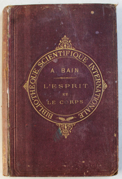 L ' ESPRIT ET LE CORPS - CONSIDERES AU POINT DE VUE DE LEURS RELATIONS par A. BAIN , 1878