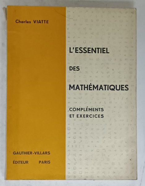 L 'ESSENTIEL DES MATHEMATIQUES , COMPLEMENTS ET EXERCICES par CHARLES VIATTE , 1964