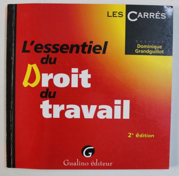 L ' ESSENTIEL DU DROIT DU TRAVAIL par DOMINIQUE GRANDGUILLOT , 2001