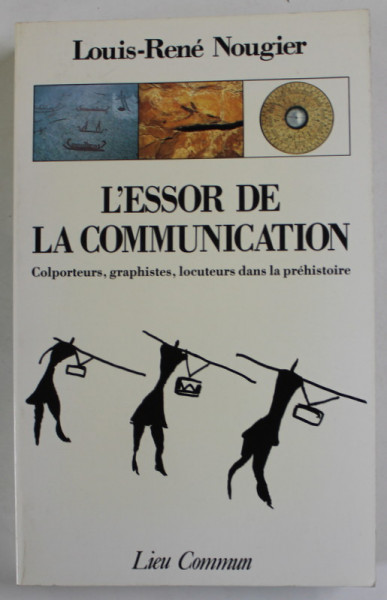 L 'ESSOR DE LA COMMUNICATION , COLPORTEURS , GRAPHISTES , LOCUTEURS DANS LA PREHISTOIRE par LOUIS - RENE NOUGIER , 1988