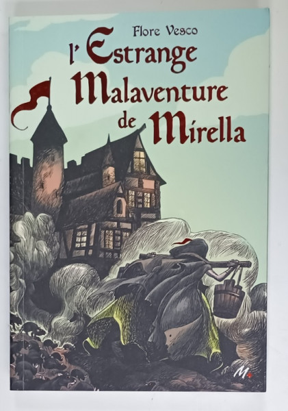 L 'ESTRANGE MALAVENTURE DE MIRELLA par FLORE VESCO , 2019