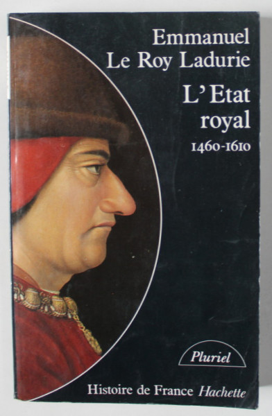L 'ETAT ROYAL 1460 -1610 par EMMANUEL LE ROY LADURIE , 1987