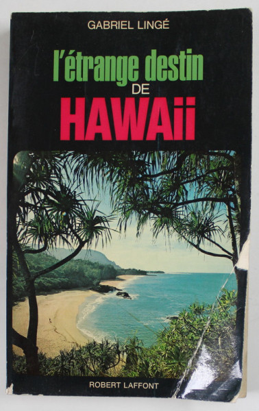 L 'ETRANGE DESTIN DE HAWAII par GABRIEL LINGE , 1975 , COPERTA CU URME DE INDOIRE *