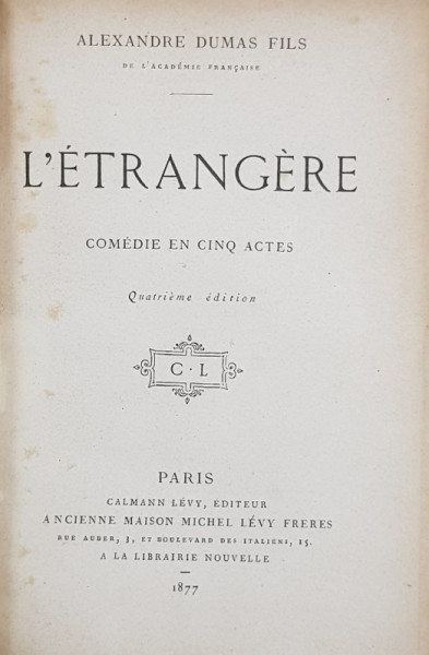 L 'ETRANGERE  - COMEDIE EN CINQ ACTES par ALEXANDRE DUMAS FILS , 1877 , CONTINE EX LIBRISUL LUI G. DE LAILHACAR , LEGATURA DE ARTA CU MONOGRAMA AURITA