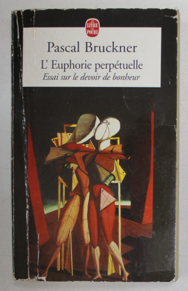 L 'EUPHORIE PERPETUELLE , ESSAI SUR LE DEVOIR DE BONHEUR par PASCAL BRUCKNER , 2000