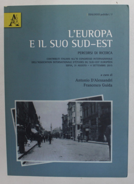 L 'EUROPA E IL SUO SUD - EST , PERCORSI DI RICERCA , a cura di ANTONIO D 'ALESSANDRI e FRANCESCO GUIDA , TEXT IN LIMBA ITALIANA , 2015