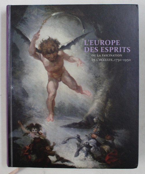 L ' EUROPE DES ESPRITS , OU LA FASCINATION DE L ' OCCULTE , 1750 - 1950 , coordination editoriale par LAURE LANE et LIZE BRAAT , 2011