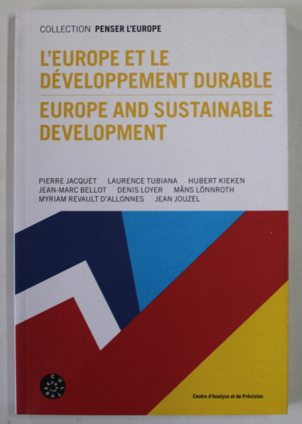 L 'EUROPE ET LE DEVELOPPEMENT DURABLE  par PIERRE JACQUET ...JEAN JOUZEL , EDITIE BILINGVA FRANCEZA - ENGLEZA , 2008