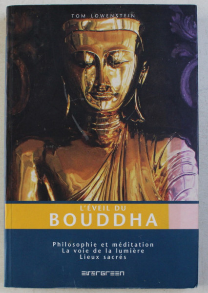 L' EVEIL DU BOUDDHA - PHILOSOPHIE ET MEDITATION LA VOIE DE LA LUMIERE LIEUX SACRES par TOM LOWENSTEIN , 2006