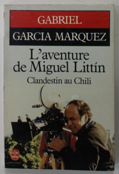 L 'EVENTURE DE MIGUEL LITTIN CLANDESTIN AU CHILI par GABRIEL GARCIA MARQUEZ , 1986
