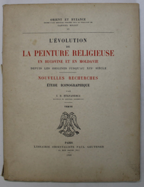 L ' EVOLUTION DE LA PEINTURE RELIGIEUSE EN BUCOVINE ET EN MOLDAVIE , DEPUIS LES ORIGINES JUSQ ' AU  XIXe SIECLE , par I. D. STEFANESCU , 1929