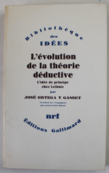 L 'EVOLUTION DE LA THEORIE DEDUCTIVE , L ' IDEE DE PRINCIPE CHEZ LEIBNIZ par JOSE ORTEGA Y GASSET , 1956, CONTINE EX LIBRIS *