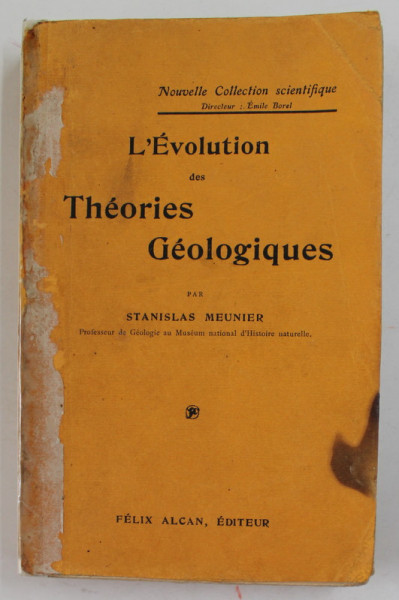 L 'EVOLUTION DES THEORIES GEOLOGIQUES par STANISLAS MEUNIER , 1911 , PREZINTA PETE SI URME DE UZURA , COTOR LIPIT CU SCOTCH