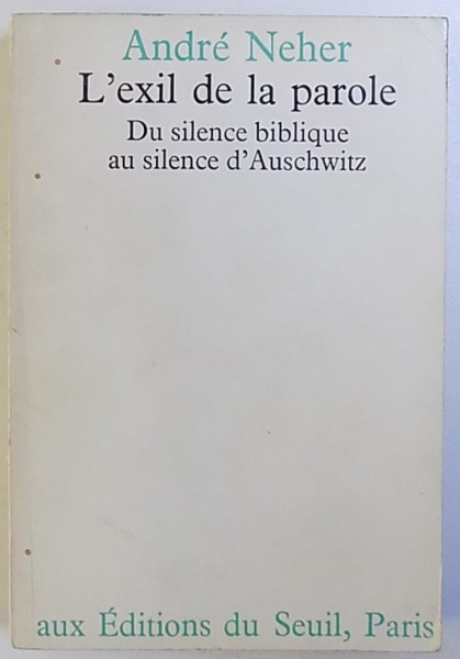 L ' EXIL DE LA PAROLE  - DU SILENCE BIBLIQUE AU SILENCE  D' AUSCHWITZ  de ANDRE NEHER , 1970