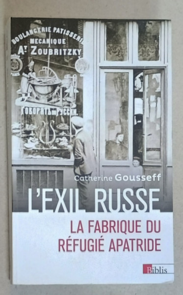 L 'EXIL RUSSE , LA FABRIQUE DU REFUGIE APATRIDE  (1920 -1939 ) par CATHERINE GOUSSEFF , 2023