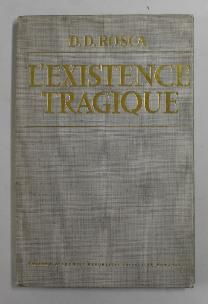 L 'EXISTENCE TRAGIQUE - ESSAY DE SYNTHESE PHILOSOPHIQUE par D.D. ROSCA , 1977