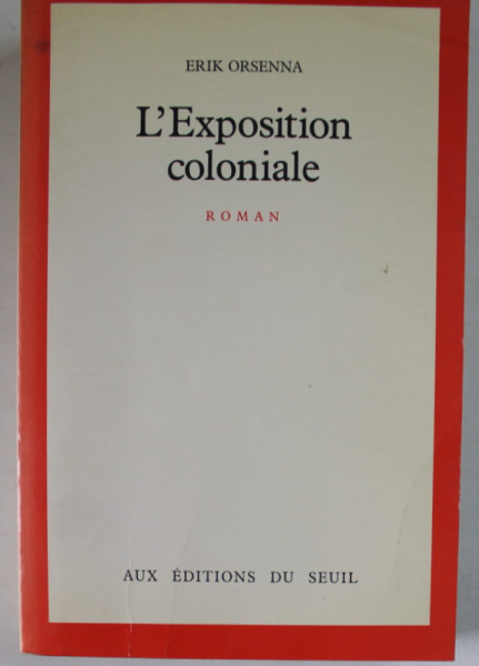 L ' EXPOSITION COLONIALE , roman par ERIK ORSENNA , 1988