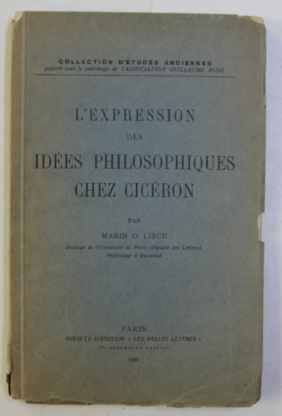 L' EXPRESSION DES IDEES PHILOSOPHIQUES CHEZ CICERON par MARIN O. LISCU , 1937 DEDICATIE*