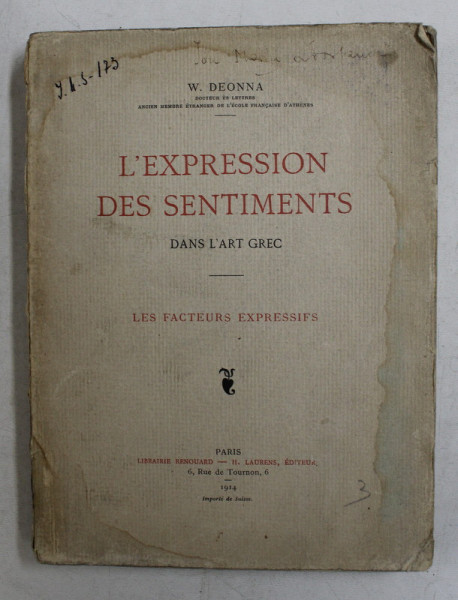 L 'EXPRESSION DES SENTIMENTS DANS L 'ART GREC - LES FACTEURS EXPRESSIFS par W. DEONNA , 1914 , PREZINTA HALOURI DE APA *