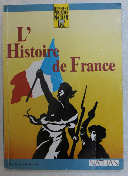 L ' HISTOIRE DE FRANCE , CHRONOLOGIE , EVENEMENTS , PERSONNAGES par G. LABRUNE et PH. TOUTAIN , 1986