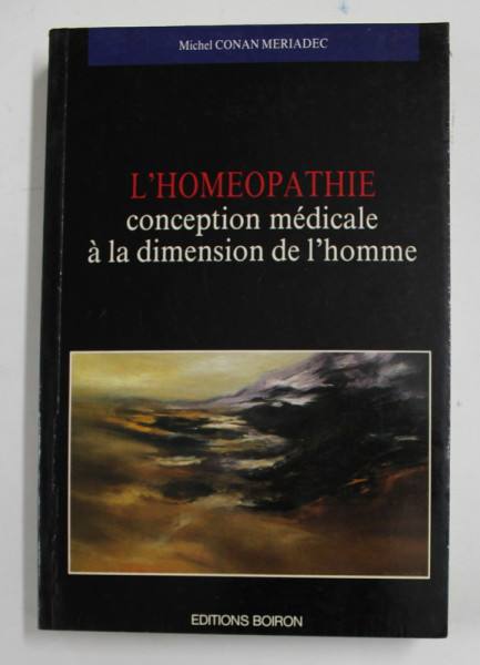 L 'HOMEOPATHIE - CONCEPTION MEDICALE A LA DIMENSION DE L 'HOMME par MICHEL CONAN MERIADEC , 1990