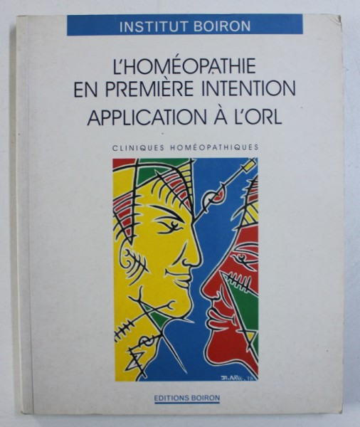 L ' HOMEOPATHIE EN PREMIERE INTENTION - APPLICATION A L ' ORL par JEAN - FRANCOIS GOUTEYRON ...JEAN MOUILLET , 1998