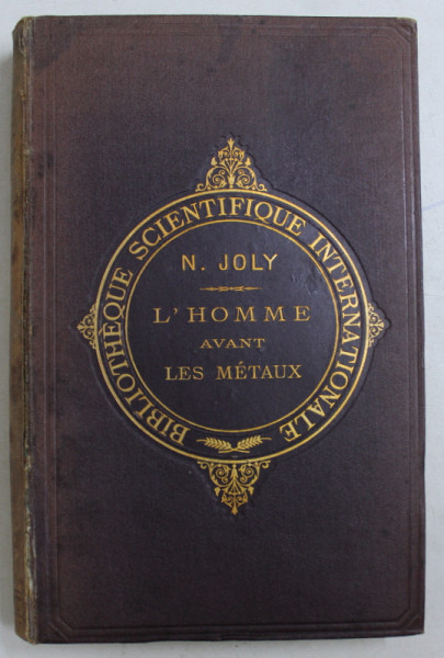 L ' HOMME AVANT LES METAUX par N . JOLY , 1881, PREZINTA SEMNE DE UZURA *