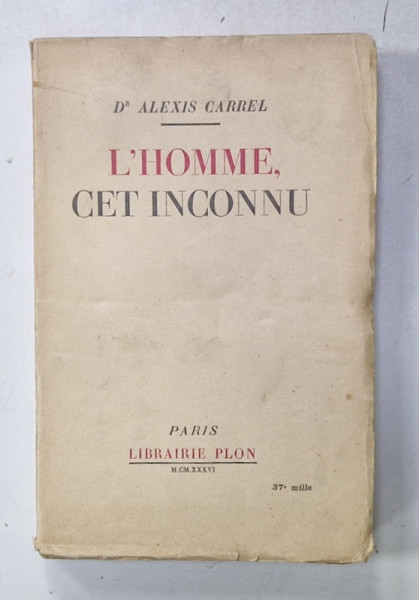 L ' HOMME , CET INCONNU par ALEXIS CARREL , 1936
