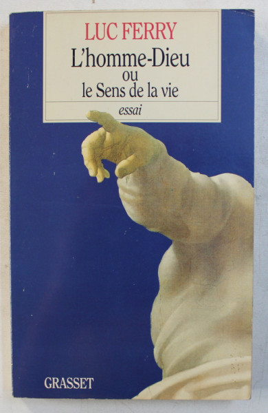 L ' HOMME - DIEU OU LE SENS DE LA VIE par LUC FERRY , 1996