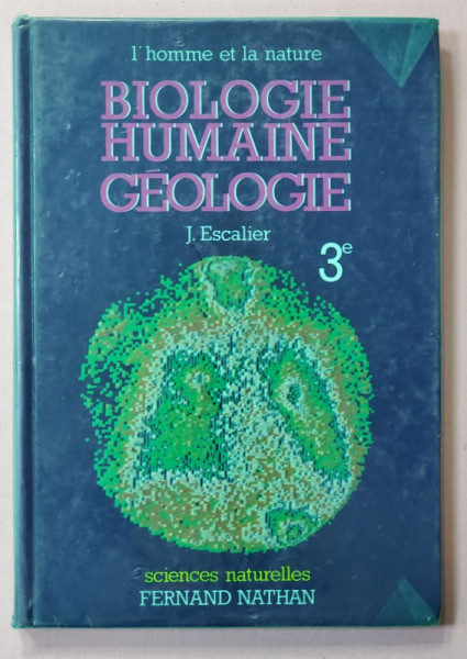 L 'HOMME ET  LA  NATURE -  BIOLOGIE HUMAINE - GEOLOGIE 3e , par J. ESCALIER , 1980