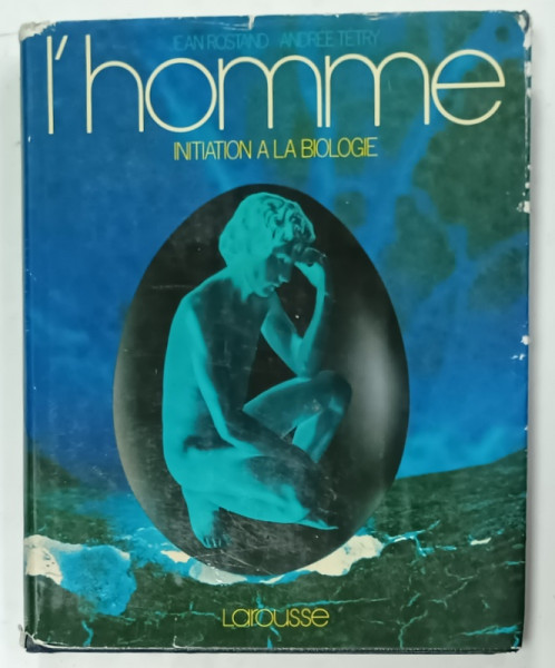 L 'HOMME , INITIATION A LA BIOLOGIE par JEAN ROSTAND et ANDREE TETRY , 1972